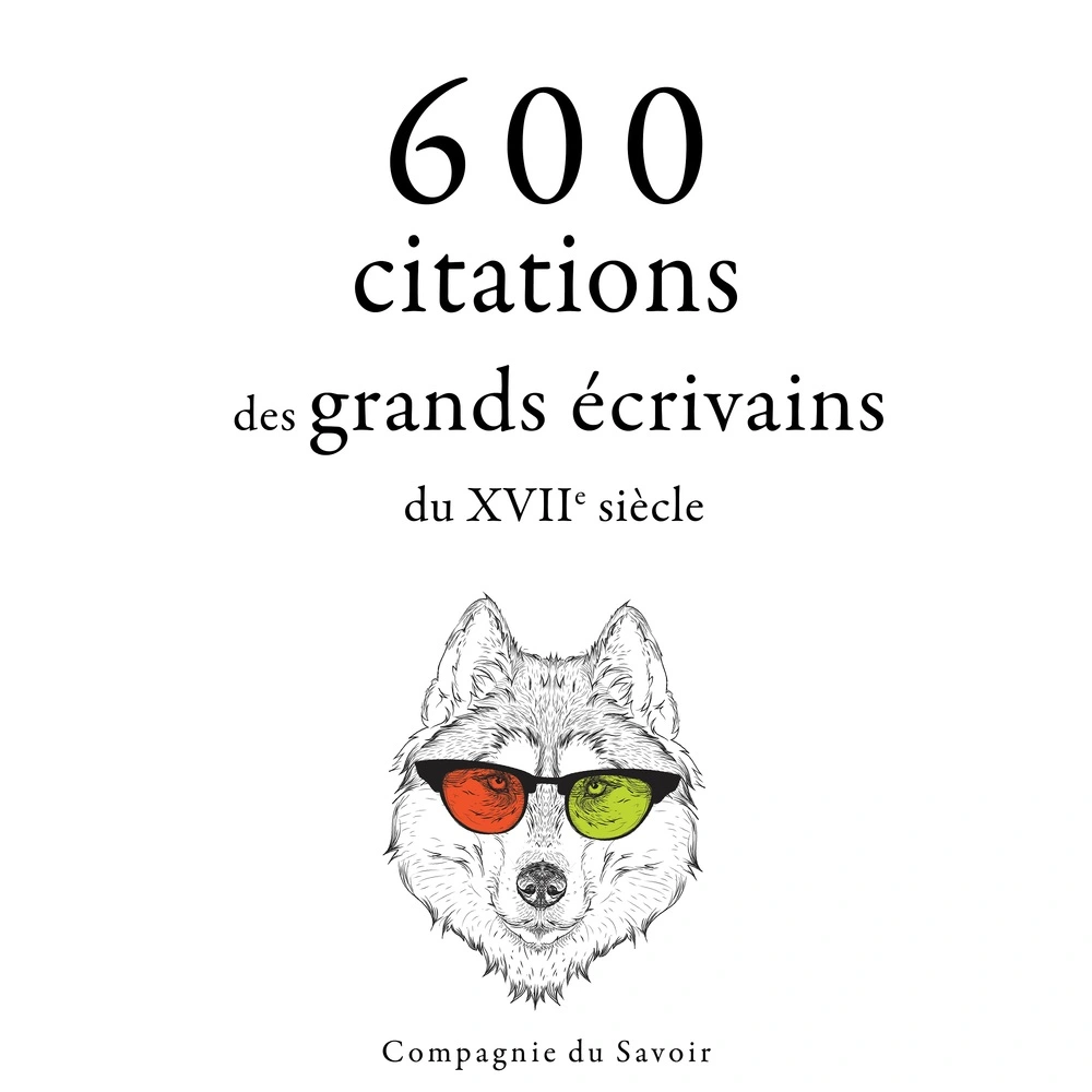 600 citations des grands écrivains du XVIIe siÃ¨cle