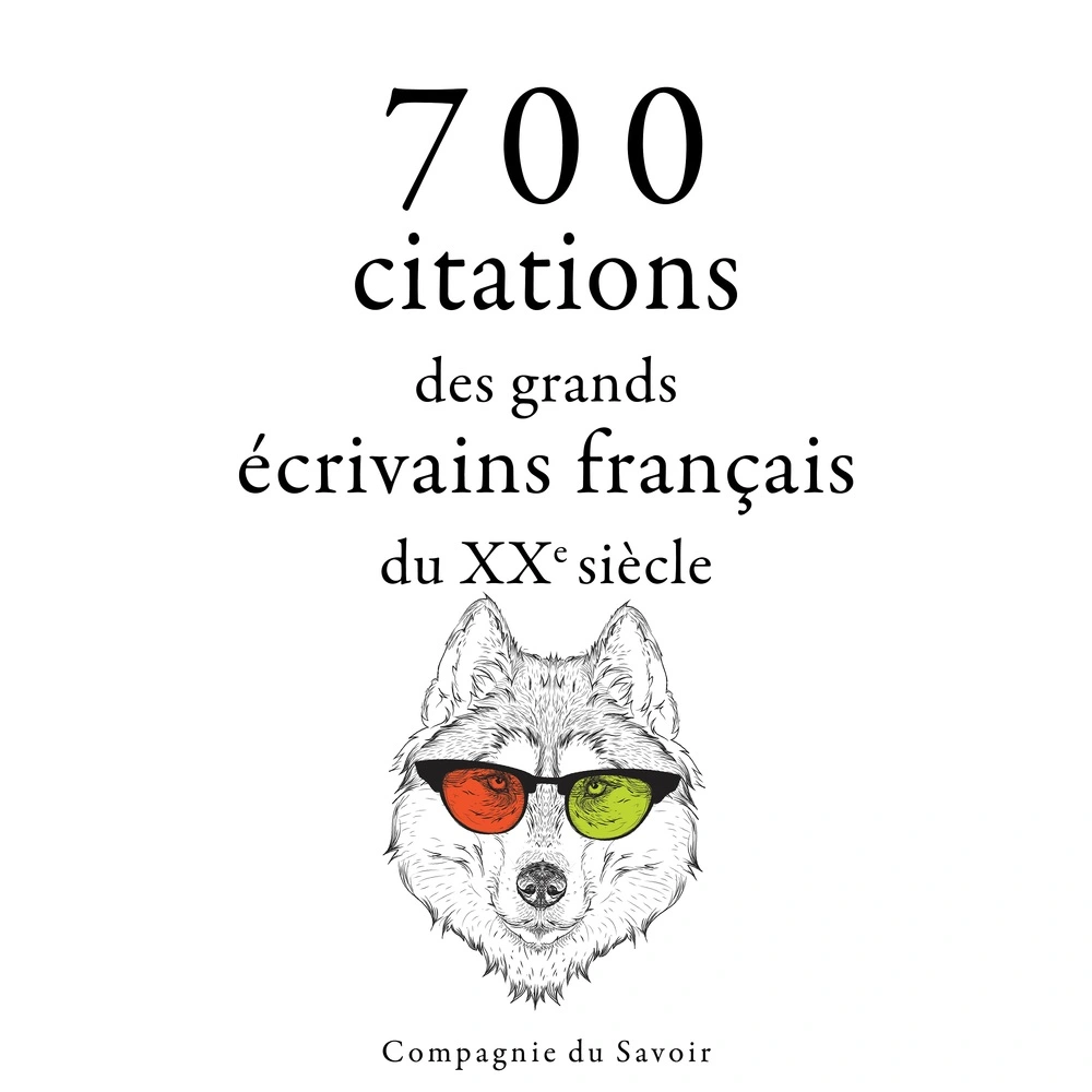 700 citations des grands écrivains franÃ§ais du XXe siÃ¨cle