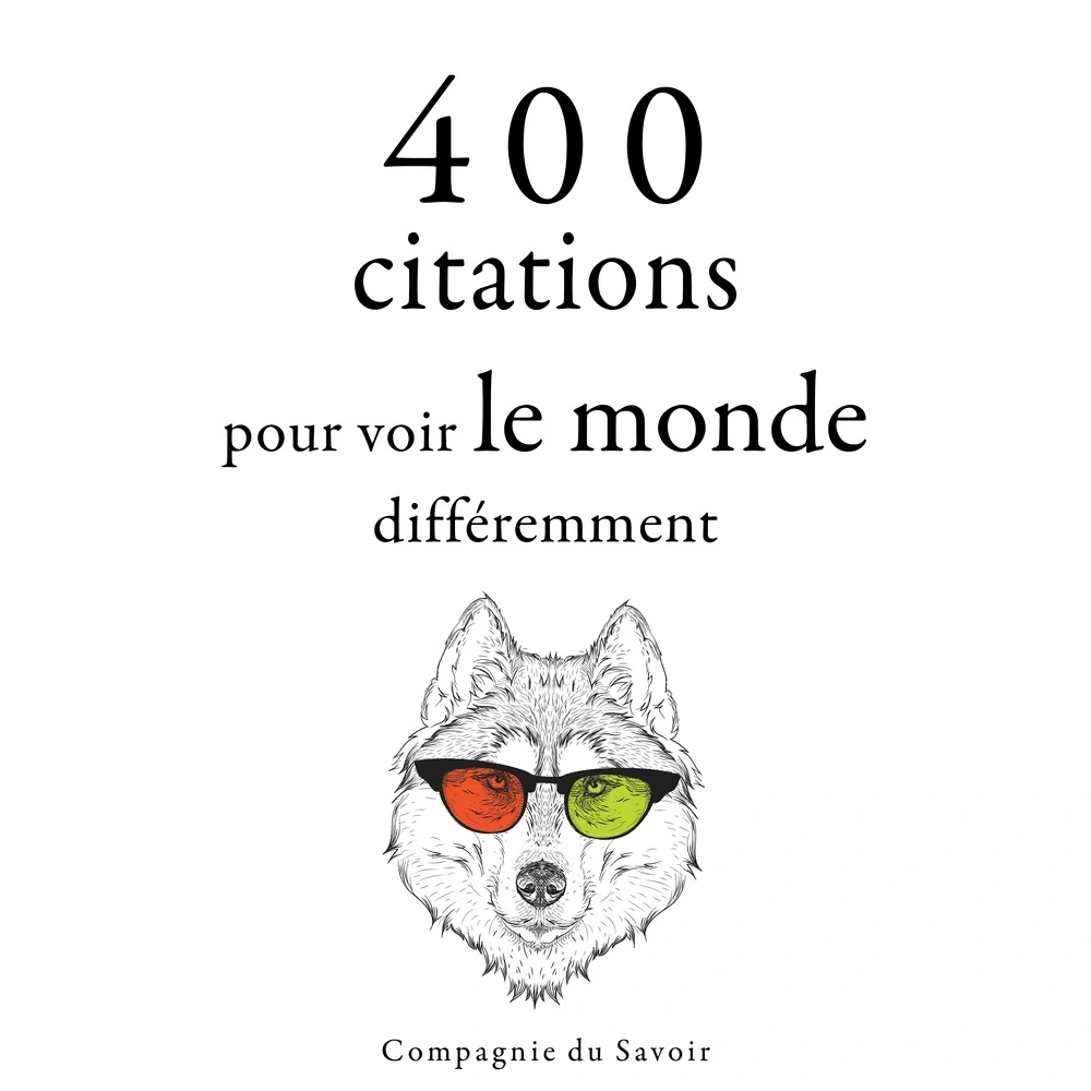 400 citations pour voir le monde différemment