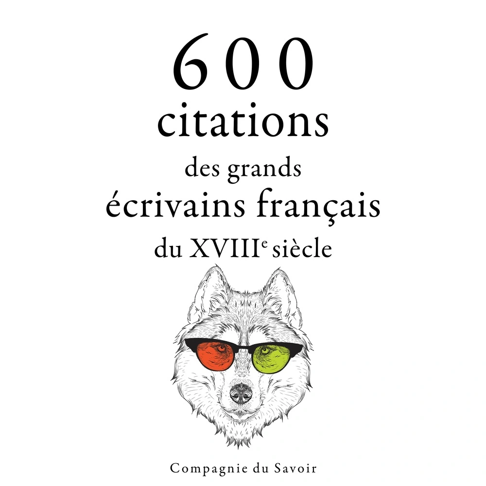 600 citations des grands écrivains franÃ§ais du XVIIIe siÃ¨cle