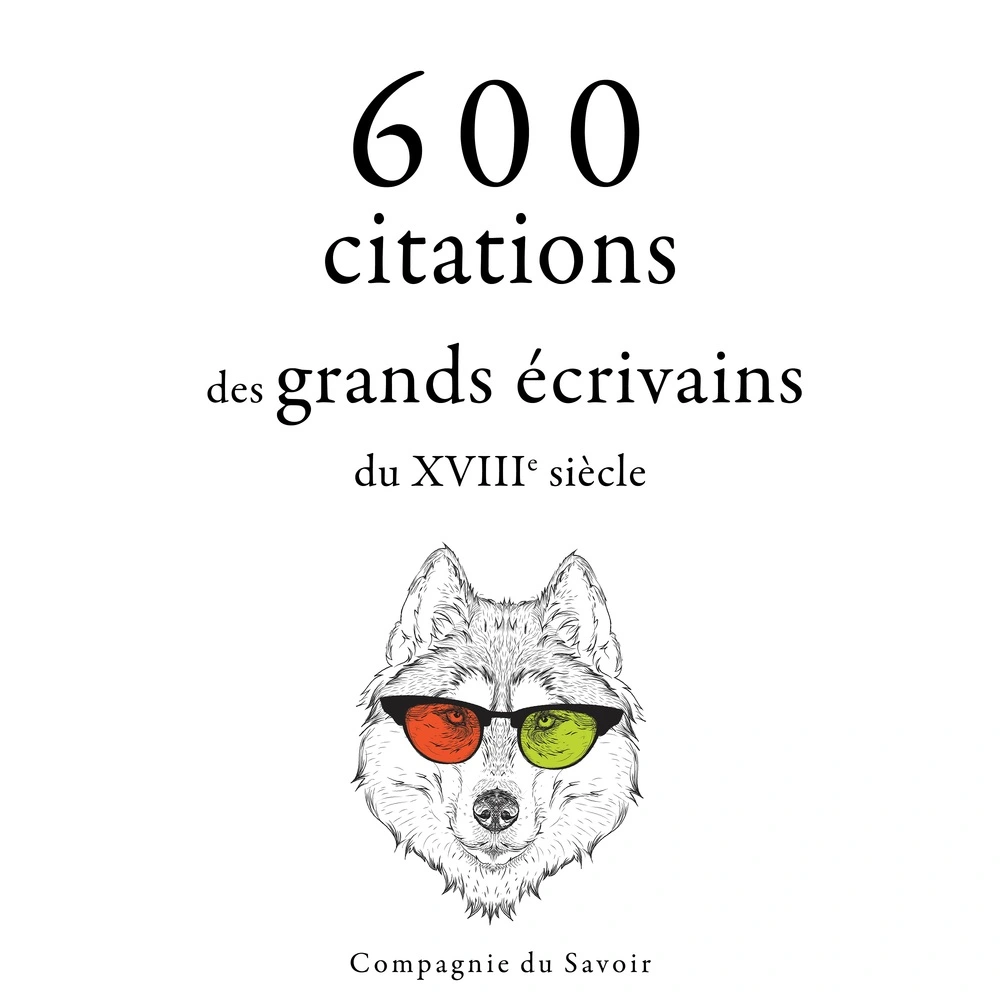 600 citations des grands écrivains du XVIIIe siÃ¨cle