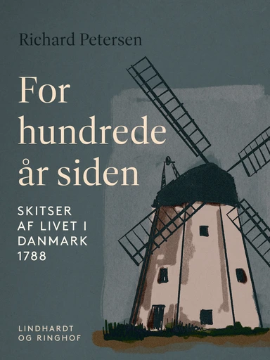 For hundrede år siden. Skitser af livet i Danmark 1788