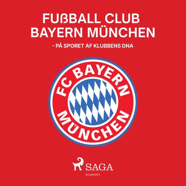 Fußball Club Bayern München - På sporet af klubbens DNA
