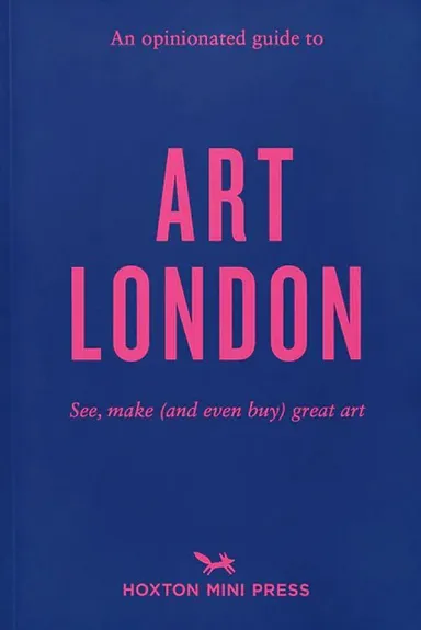 An Opinionated Guide To Art London: The best museums, galleries and shops