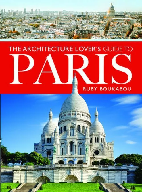 The Architecture Lover\' Guide Paris