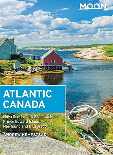 Atlantic Canada: Nova Scotia, New Brunswick, Prince Edward Island, Newfoundland & Labrador, Moon Handbook (10th ed. 21)