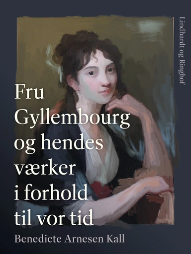 Fru Gyllembourg og hendes værker i forhold til vor tid