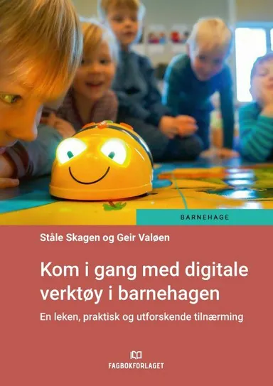 Kom i gang med digitale verktøy i barnehagen : en leken, praktisk og utforskende tilnærming