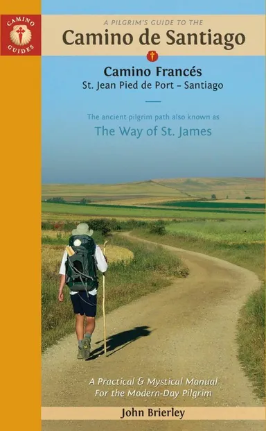 A Pilgrim's Guide to the Camino De Santiago: Camino Frances St. Jean Pied De Port - Santiago