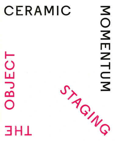 Ceramic Momentum – Staging the Object
