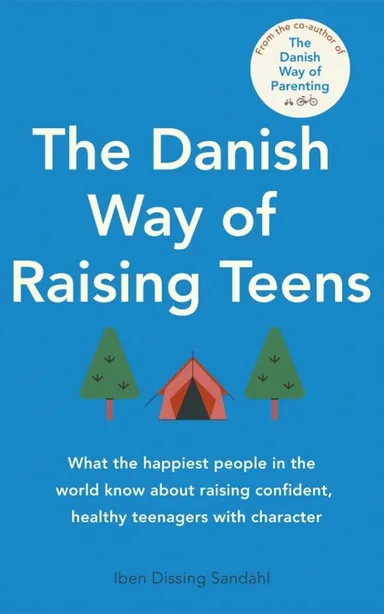 The Danish Way of Raising Teens: What the happiest people in the world know about raising confident, healthy teenagers