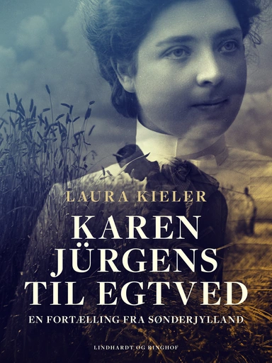 Karen Jürgens til Egtved. En fortælling fra Sønderjylland