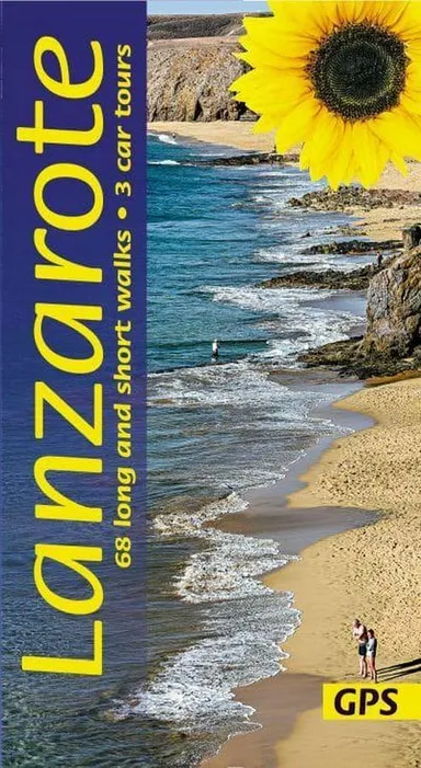 Lanzarote Sunflower Guide : 68 long and short walks with detailed maps and GPS; 3 car tours with pull-out map