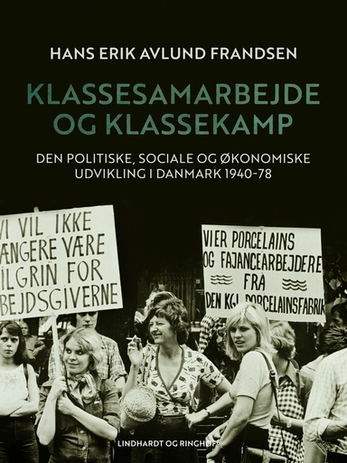 Klassesamarbejde og klassekamp. Den politiske, sociale og økonomiske udvikling i Danmark 1940-78