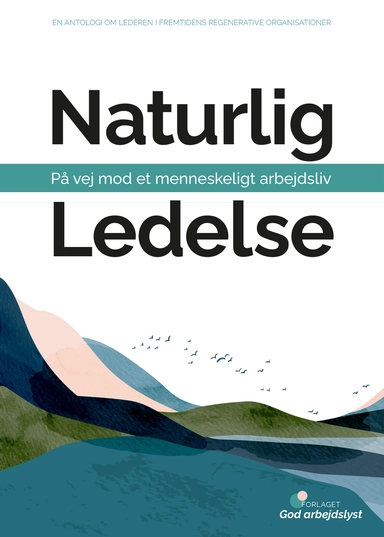 Naturlig ledelse - på vej mod et menneskeligt arbejdsliv