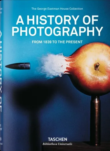 History of Photography, A. From 1839 to the Present