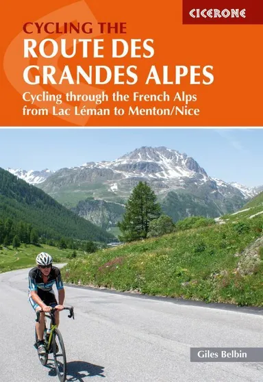 Cycling the Route des Grandes Alpes: Cycling through the French Alps from Lac Leman to Menton/Nice