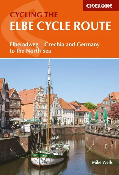 Elbe Cycle Route, The: Elberadweg - Czechia and Germany to the North Sea