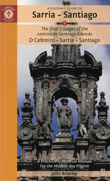 Pilgrim's Guide to Sarria - Santiago, A: The Final 7 Stages of the Camino De Santiago Camino Frances (2nd ed.  Aug. 22)