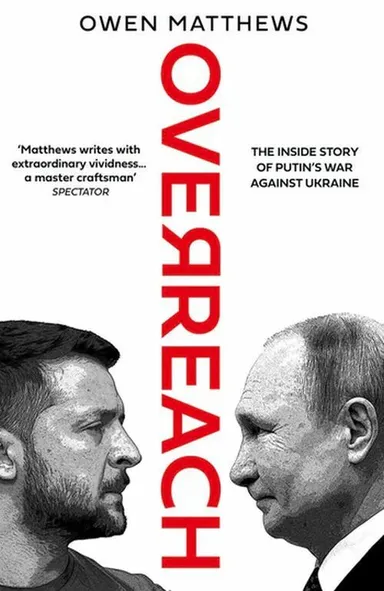 Overreach: The Inside Story of Putin's War Against Ukraine