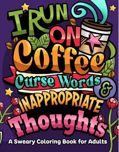 I Run on Coffee, Curse Words & Inappropriate Thoughts