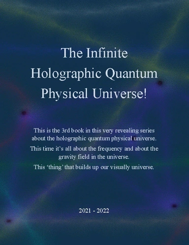 The Infinite Holographic Quantum Physical Universe!