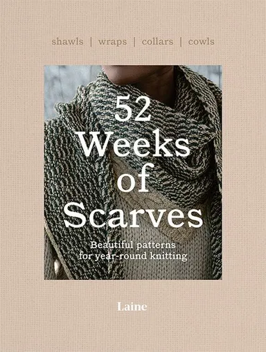 52 Weeks of Scarves: Beautiful Patterns for Year-round Knitting : Shawls. Wraps. Collars. Cowls.