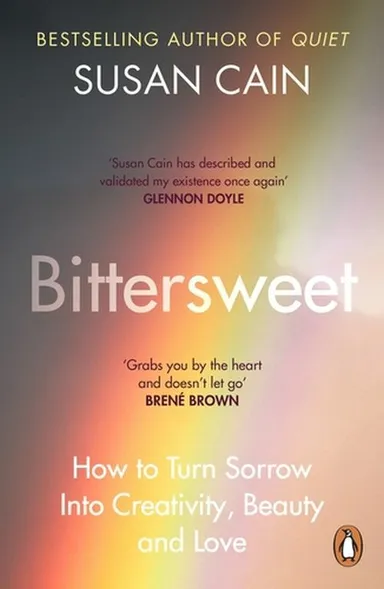 Bittersweet: How to Turn Sorrow Into Creativity, Beauty and Love