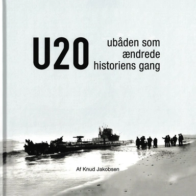 U 20 - Ubåden som ændrede historiens gang