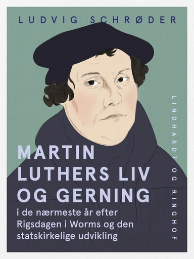Martin Luthers liv og gerning i de nærmeste år efter Rigsdagen i Worms og den statskirkelige udvikling