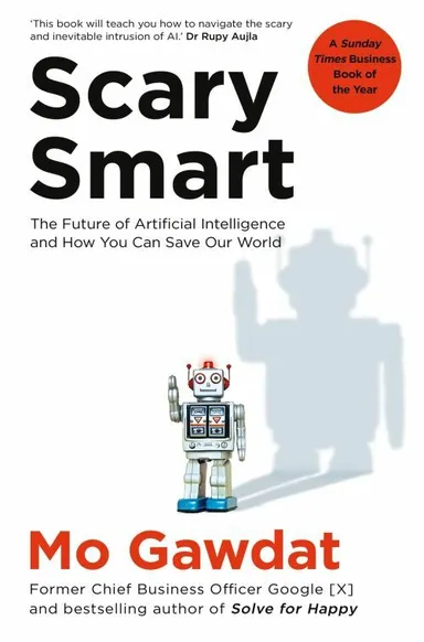 Scary Smart: The Future of Artificial Intelligence and How You Can Save Our World
