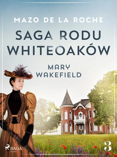 Saga rodu Whiteoaków 3 - Mary Wakefield