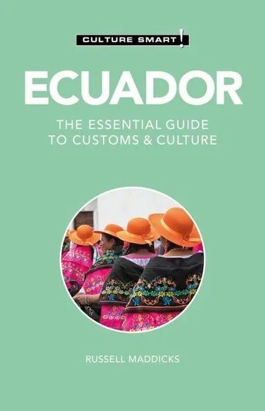 Culture Smart Ecuador: The essential guide to customs & culture