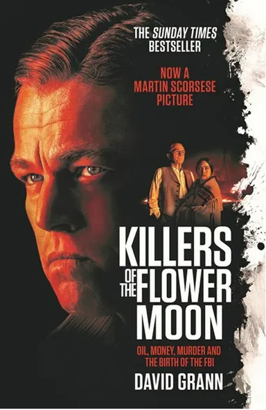 Killers of the Flower Moon: Oil, Money, Murder and the Birth of the FBI