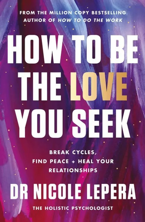 Billede af How to Be the Love You Seek: Break Cycles, Find Peace + Heal Your Relationships
