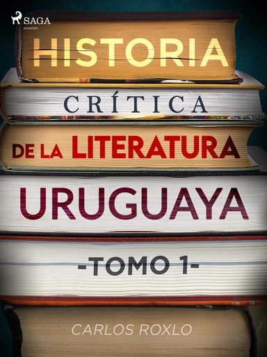 Historia crítica de la literatura uruguaya. tomo i