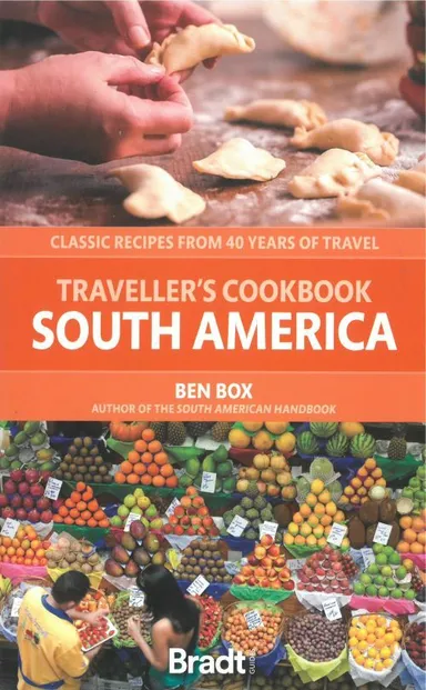Traveller's Cookbook South America: Classic recipes from 40 years of travel
