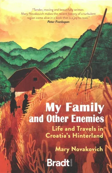 My Family and Other Enemies: Life and Travels in Croatia's Hinterland