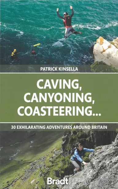 Caving, Canyoning, Coasteering..: 30 exhilarating adventures around Britain