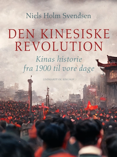 Den kinesiske revolution. Kinas historie fra 1900 til vore dage