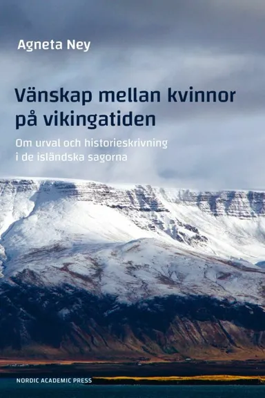 Vänskap mellan kvinnor på vikingatiden : om urval och historieskrivning i de isländska sagorna