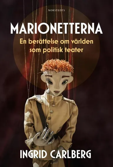 Marionetterna : en berättelse om världen som politiskt teater