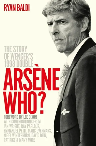 Arsene Who?: The Story of Wenger's 1998 Double