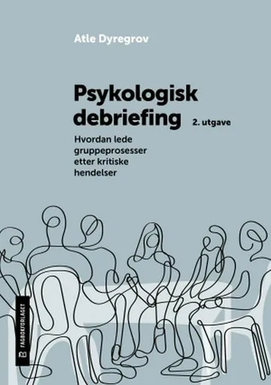 Psykologisk debriefing : hvordan lede gruppeprosesser etter kritiske hendelser  (2. utg.)