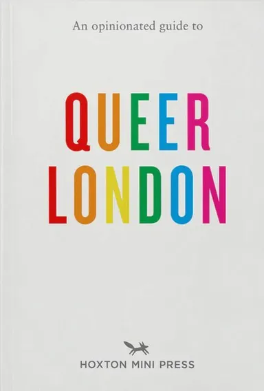 An Opinioted Guide to Queer London