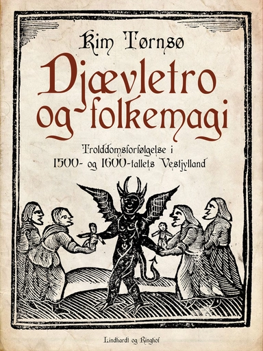 Djævletro og folkemagi. Trolddomsforfølgelse i 1500- og 1600-tallets Vestjylland