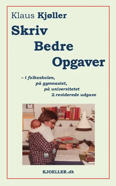 Skriv bedre opgaver – i folkeskolen, på gymnasiet, på universitetet, 2.rev.udg.