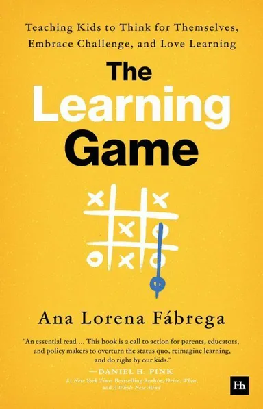 Learning Game, The: Teaching Kids to Think for Themselves, Embrace Challenge, and Love Learning