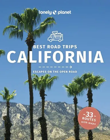 Best Road Trips California: Escapes on the Open Road: 33 Routes with Maps