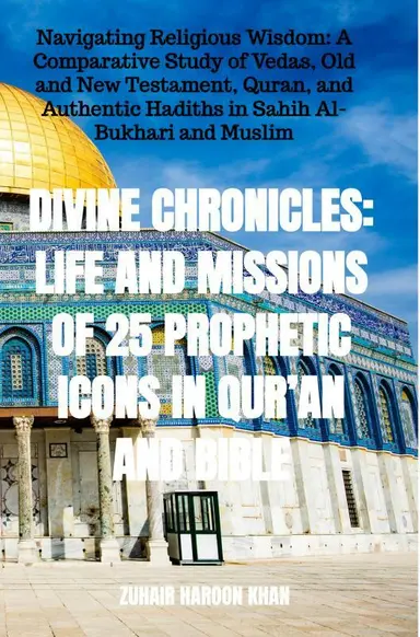 Divine Chronicles: Life and Missions of 25 Prophetic Icons in Qur’an and Bible